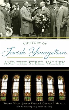 A History of Jewish Youngstown and the Steel Valley - Welsh, Thomas; Foster, Joshua; Morgan, Gordon F
