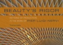 Beauty's Rigor: Patterns of Production in the Work of Pier Luigi Nervi - Leslie, Thomas