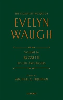 The Complete Works of Evelyn Waugh: Rossetti His Life and Works - Waugh, Evelyn