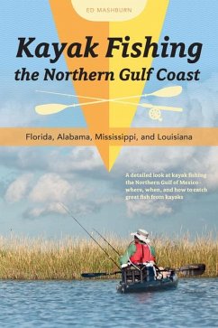 Kayak Fishing the Northern Gulf Coast: Florida, Alabama, Mississippi, and Louisiana - Mashburn, Ed