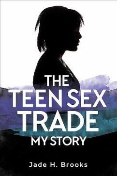 The Teen Sex Trade: My Story - Brooks, Jade H.