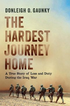 The Hardest Journey Home: A True Story of Loss and Duty During the Iraq War - Gaunky, Donleigh O.