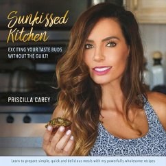 Sunkissed Kitchen: Exciting Your Taste Buds Without the Guilt! Volume 1 - Carey, Priscilla