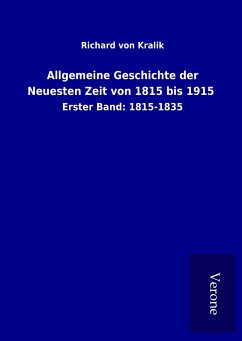 Allgemeine Geschichte der Neuesten Zeit von 1815 bis 1915 - Kralik, Richard von