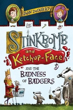 Stinkbomb and Ketchup-Face and the Badness of Badgers - Dougherty, John