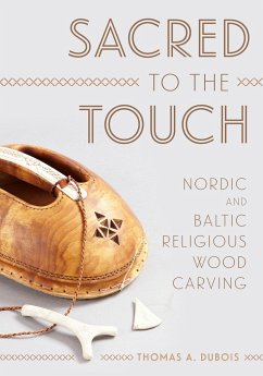 Sacred to the Touch: Nordic and Baltic Religious Wood Carving - Dubois, Thomas A.