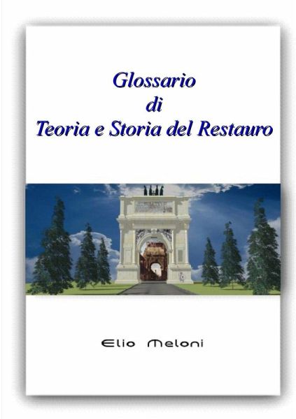 Glossario di Teoria e Storia del Restauro Glossario di Teoria e Storia del Restauro