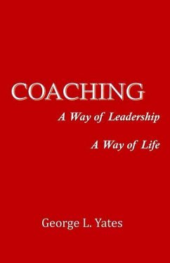 Coaching: A Way of Leadership, A Way of Life - Yates, George L.