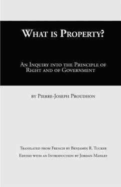What Is Property?: An Inquiry into the Principle of Right and of Government - Proudhon, Pierre-Joseph