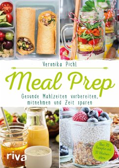 Meal Prep - Gesunde Mahlzeiten vorbereiten, mitnehmen und Zeit sparen - Pichl, Veronika