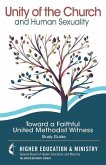 Unity of the Church and Human Sexuality: Toward a Faithful United Methodist Witness