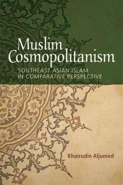 Muslim Cosmopolitanism - Aljunied, Khairudin