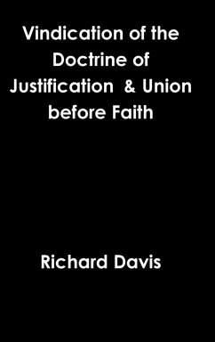 Vindication of the Doctrine of Justification & Union before Faith - Davis, Richard