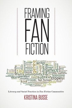 Framing Fan Fiction: Literary and Social Practices in Fan Fiction Communities - Busse, Kristina