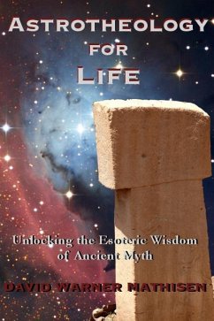 Astrotheology for Life: Unlocking the Esoteric Wisdom of Ancient Myth - Mathisen, David Warner