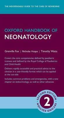 Oxford Handbook of Neonatology - Fox, Grenville (Consultant in Neonatology, Consultant in Neonatology; Watts, Timothy (Consultant in Neonatology, Consultant in Neonatology; Hoque, Nicholas (Locum Consultant Neonatologist, Locum Consultant Ne