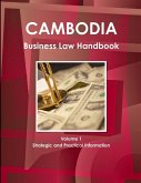 Cambodia Business Law Handbook Volume 1 Strategic and Practical Information Cambodia Business Law Handbook Volume 1 Strategic and Practical Information