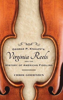 George P. Knauff's Virginia Reels and the History of American Fiddling - Goertzen, Chris