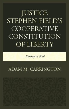 Justice Stephen Field's Cooperative Constitution of Liberty - Carrington, Adam M.