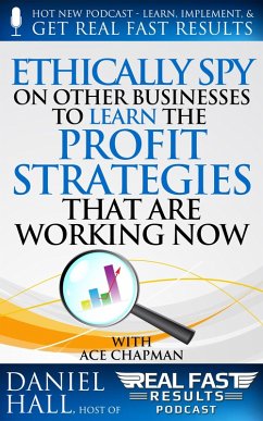 Ethically Spy on Other Businesses to Learn the Profit Strategies That Are Working Now (Real Fast Results, #48) (eBook, ePUB) - Hall, Daniel