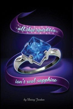 All That Sparkles Isn't Real Sapphire (eBook, ePUB) - Jordan, Daisy All That Sparkles Isn't Real Sapphire (eBook, ePUB) - Jordan, Daisy