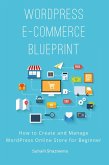 WordPress E-Commerce Blueprint: How to Create and Manage WordPress Online Store for Beginner (eBook, ePUB) WordPress E-Commerce Blueprint: How to Create and Manage WordPress Online Store for Beginner (eBook, ePUB)