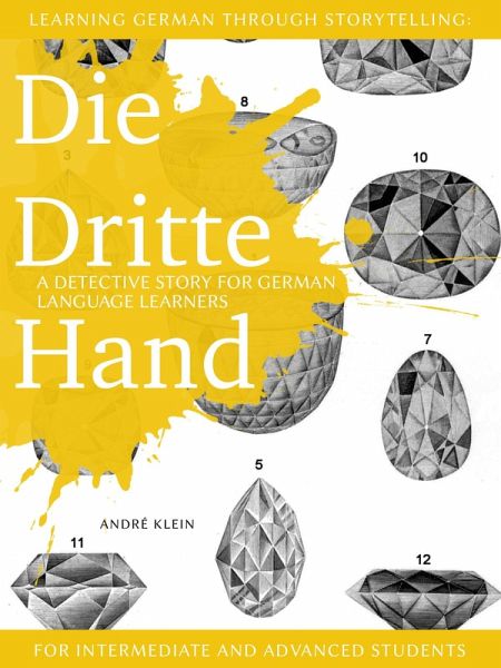 Learning German through Storytelling: Die Dritte Hand - a detective story for German language learners (for intermediate and advanced students) (eBook, ePUB)