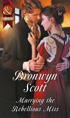 Marrying The Rebellious Miss (eBook, ePUB) - Scott, Bronwyn