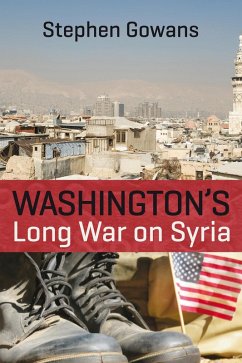 Washington's Long War on Syria (eBook, ePUB) - Gowans, Stephen