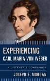 Experiencing Carl Maria von Weber (eBook, ePUB) Experiencing Carl Maria von Weber (eBook, ePUB)