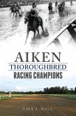Aiken Thoroughbred Racing Champions (eBook, ePUB)
