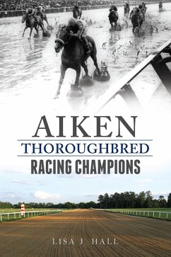 Aiken Thoroughbred Racing Champions (eBook, ePUB) - Hall, Lisa J.