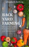Backyard Farming: The Beginner's Guide to Growing Food and Raising Micro-Livestock in Your Own Mini Farm (eBook, ePUB)