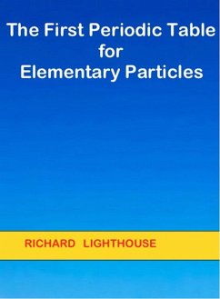 The First Periodic Table for Elementary Particles (eBook, ePUB) - Lighthouse, Richard