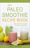 The Paleo Smoothie Recipe Book: Easy, Delicious Recipes for Paleo Smoothies (eBook, ePUB)