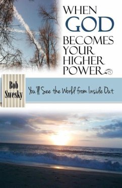 When God Becomes Your Higher Power - Swesky, Bob