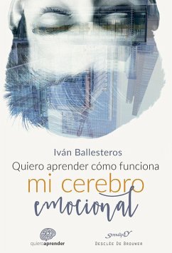 Quiero aprender cómo funciona mi cerebro emocional - Ballesteros Martín, Ivan