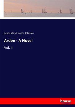 Arden - A Novel - Robinson, Agnes Mary Frances