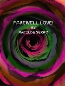 Farewell Love! (eBook, ePUB) - Serao, Matilde; Serao, Matilde; Serao, Matilde; Serao, Matilde; Serao, Matilde; Serao, Matilde