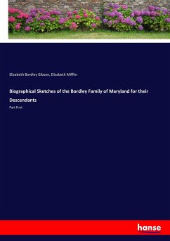 Biographical Sketches of the Bordley Family of Maryland for their Descendants - Gibson, Elizabeth Bordley;Mifflin, Elizabeth