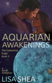 Aquarian Awakenings - A Collective Saga Sci-Fi Romance (The Collective Saga, #1) (eBook, ePUB) Aquarian Awakenings - A Collective Saga Sci-Fi Romance (The Collective Saga, #1) (eBook, ePUB)