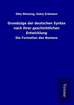 Grundzüge der deutschen Syntax nach ihrer geschichtlichen Entwicklung - Mensing, Otto Erdmann