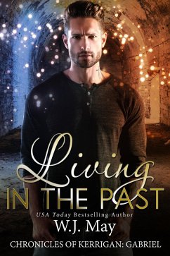 Living in the Past (The Chronicles of Kerrigan: Gabriel, #1) (eBook, ePUB) - May, W. J.