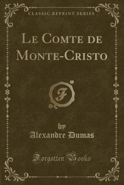 Le Comte de Monte-Cristo (Classic Reprint)