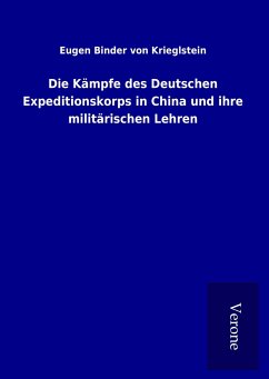 Die Kämpfe des Deutschen Expeditionskorps in China und ihre militärischen Lehren - Binder Von Krieglstein, Eugen