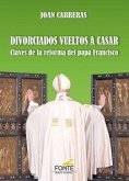 Divorciados vueltos a casar : claves de la reforma del Papa Francisco