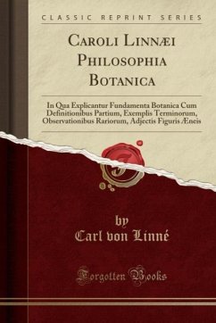 Caroli Linnæi Philosophia Botanica: In Qua Explicantur Fundamenta Botanica Cum Definitionibus Partium, Exemplis Terminorum, Observationibus Rariorum, Adjectis Figuris Æneis (Classic Reprint)