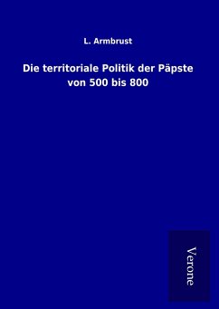 Die territoriale Politik der Päpste von 500 bis 800 - Armbrust, L.