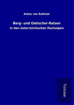 Berg- und Gletscher-Reisen - Ruthner, Anton von