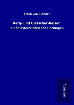 Berg- und Gletscher-Reisen - Ruthner, Anton Von